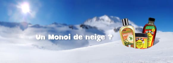 MONOI D'HIVER, MONOI DE NEIGE...